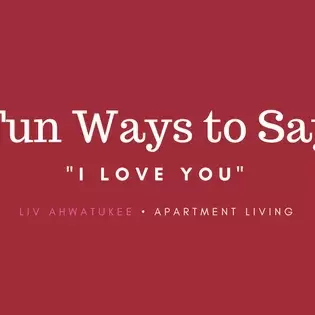 Liv Ahwatukee, Phoenix, AZ  Today we're sharing a few fun ways to say I love you. Make Valentine's Day even more special with these great ideas.